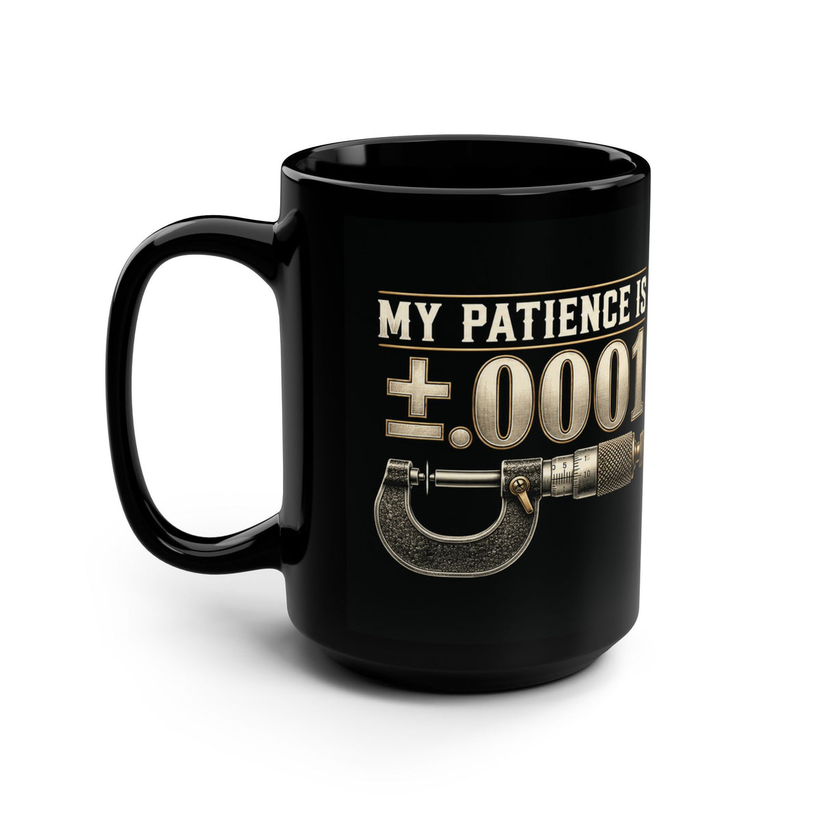 My Patience Is ±.0001 Machinist Mug – Black 15 oz