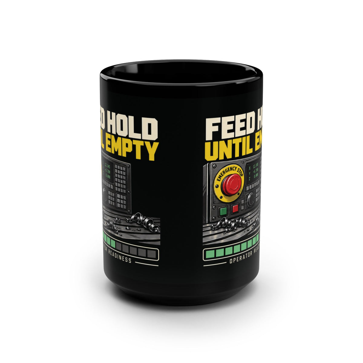 Feed Hold Until Empty CNC Machinist Mug – Black 15 oz