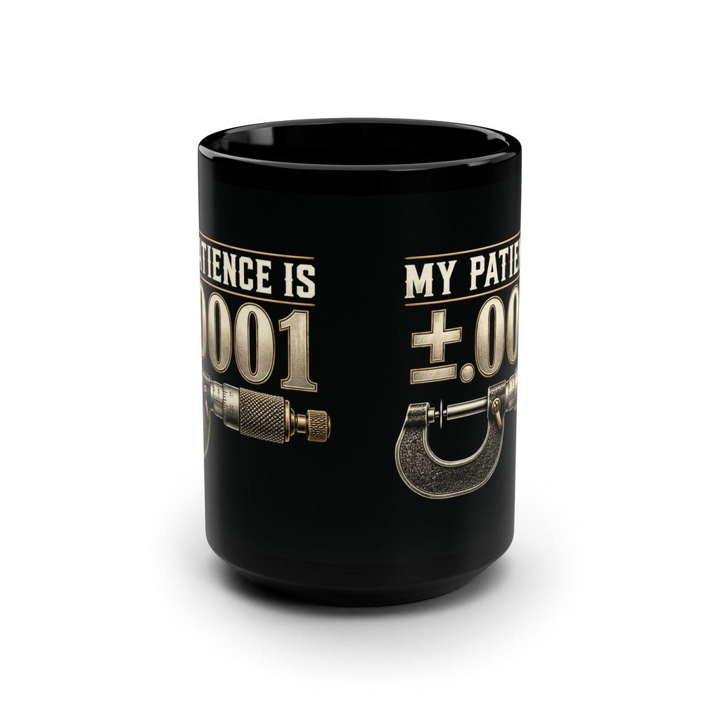 My Patience Is ±.0001 Machinist Mug – Black 15 oz
