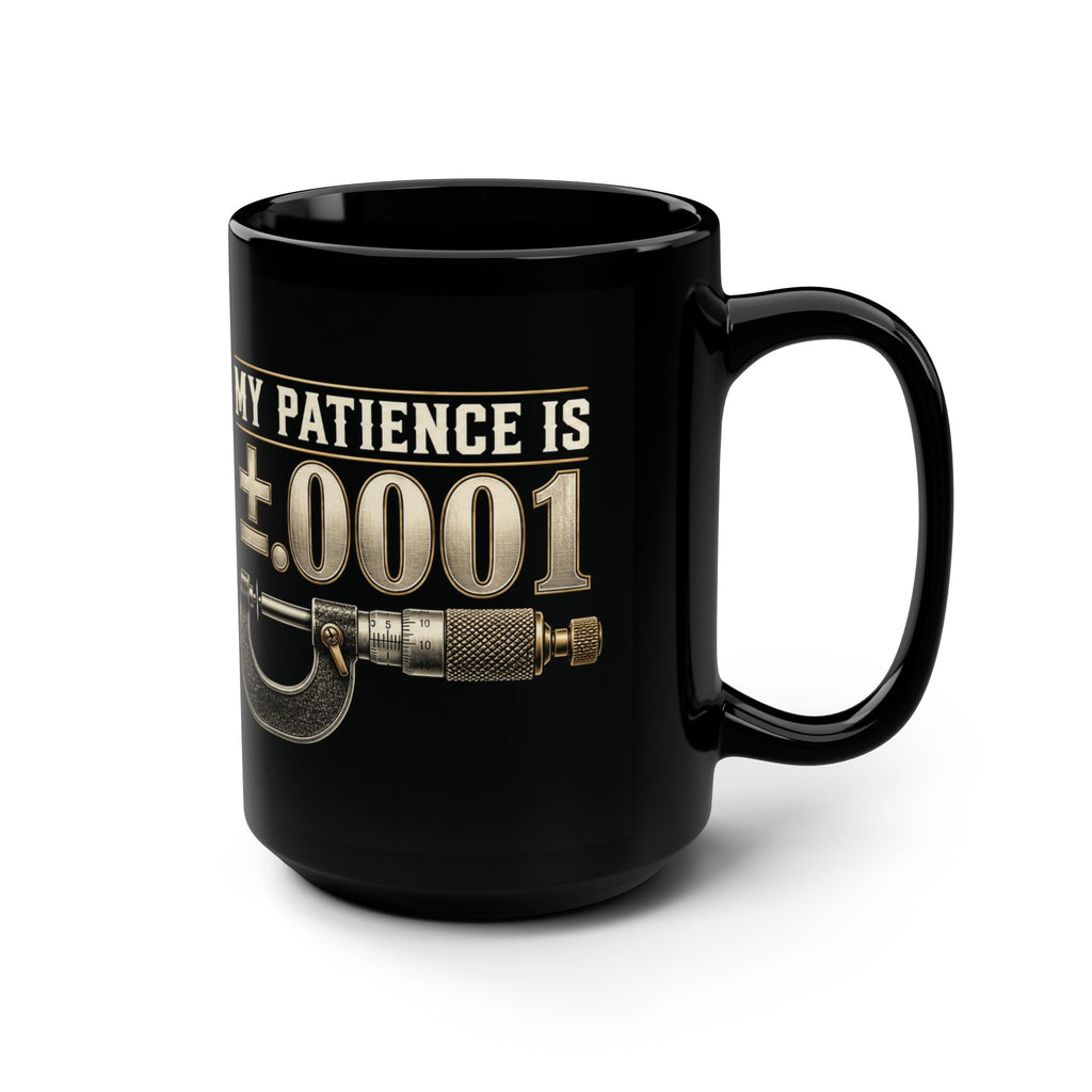 My Patience Is ±.0001 Machinist Mug – Black 15 oz